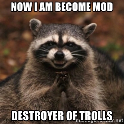 now-i-am-become-mod-destroyer-of-trolls